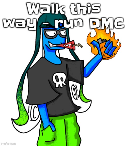 Skatez smokin' dynamite | Walk this way - run DMC | image tagged in skatez smokin' dynamite | made w/ Imgflip meme maker