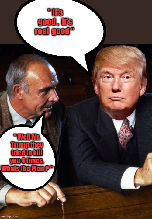 Sleepy Joe & Crooked Hillary and dozens of others.Oh yea and Alfonso Hussein | " It's good ,  it's real  good "; " Well Mr. Trump they tried to kill you 4 times. Whats the Plan ? " | made w/ Imgflip meme maker