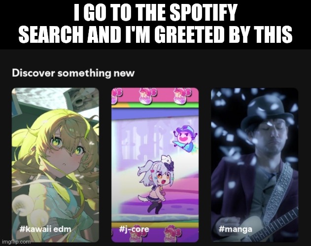 2nd one makes me think of the graybidi sigma dance | I GO TO THE SPOTIFY SEARCH AND I'M GREETED BY THIS | made w/ Imgflip meme maker