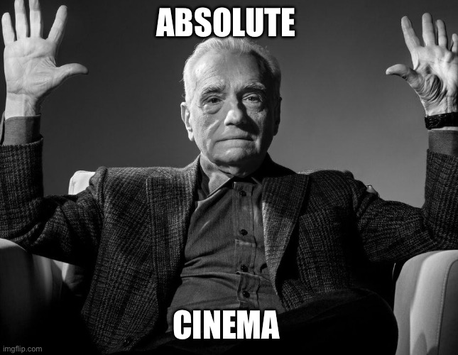 Absolute Cinema | ABSOLUTE CINEMA | image tagged in absolute cinema | made w/ Imgflip meme maker