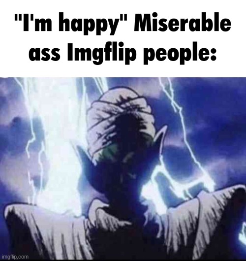 miserable ass imgflip people | image tagged in miserable ass imgflip people | made w/ Imgflip meme maker