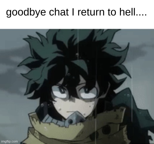 see you teusday | goodbye chat I return to hell.... | made w/ Imgflip meme maker