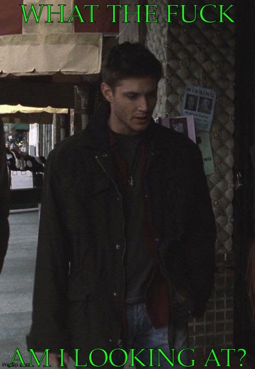 Should This Be A Temp? This Should Be A Temp | WHAT THE FUCK; AM I LOOKING AT? | image tagged in image too good to pass up,dean winchester,supernatural,jensen ackles,wtf am i looking at,stream mood | made w/ Imgflip meme maker