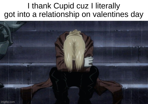 happy Valentine's day! hope you guys are loved  | I thank Cupid cuz I literally got into a relationship on valentines day | made w/ Imgflip meme maker