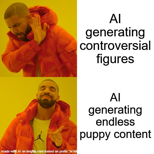 WE'RE DOOMED!!!!!! | AI generating controversial figures; AI generating endless puppy content | image tagged in memes,drake hotline bling,ai,figure,friday,______ | made w/ Imgflip meme maker