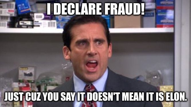 the office bankruptcy | I DECLARE FRAUD! JUST CUZ YOU SAY IT DOESN'T MEAN IT IS ELON. | image tagged in the office bankruptcy | made w/ Imgflip meme maker