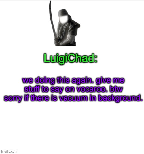 LuigiChad | we doing this again. give me stuff to say on vocaroo. btw sorry if there is vacuum in background. | image tagged in luigichad | made w/ Imgflip meme maker