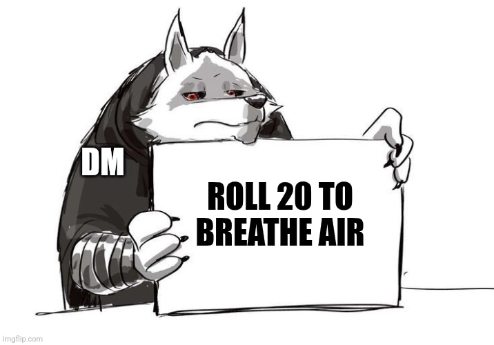 Roll 20 to breathe air | DM; ROLL 20 TO BREATHE AIR | image tagged in death holding up a sign,dungeons and dragons,fantasy,games,jpfan102504 | made w/ Imgflip meme maker