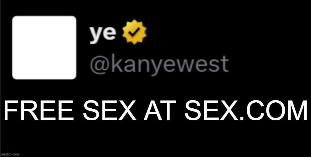 did he really say this | FREE SEX AT SEX.COM | image tagged in kanye tweet blank | made w/ Imgflip meme maker