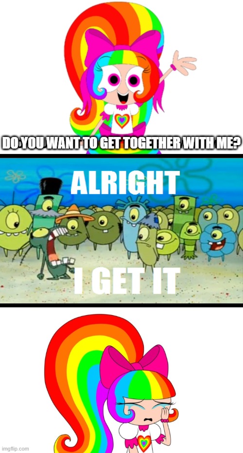 ALRIGHT I GET IT!! | DO YOU WANT TO GET TOGETHER WITH ME? | image tagged in alright i get it,plankton,spongebob,offensive,deviantart,youtube poop | made w/ Imgflip meme maker