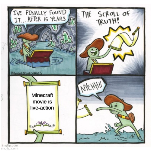 Minecraft movie meme | image tagged in the scroll of truth | made w/ Imgflip meme maker