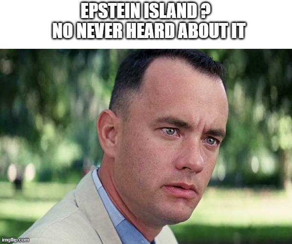 Epstein Island | EPSTEIN ISLAND ?   NO NEVER HEARD ABOUT IT | image tagged in memes,and just like that,tom hanks | made w/ Imgflip meme maker