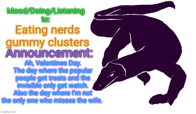 But hey, at least I can listen to Shiva music. | Eating nerds gummy clusters; Ah, Valentines Day. The day where the popular people get treats and the invisible only get watch. Also the day where I'm not the only one who misses the wife. | image tagged in turn the light on,the pain wont end til you turn the light on,the soul yearns for,o b l i v i o n | made w/ Imgflip meme maker