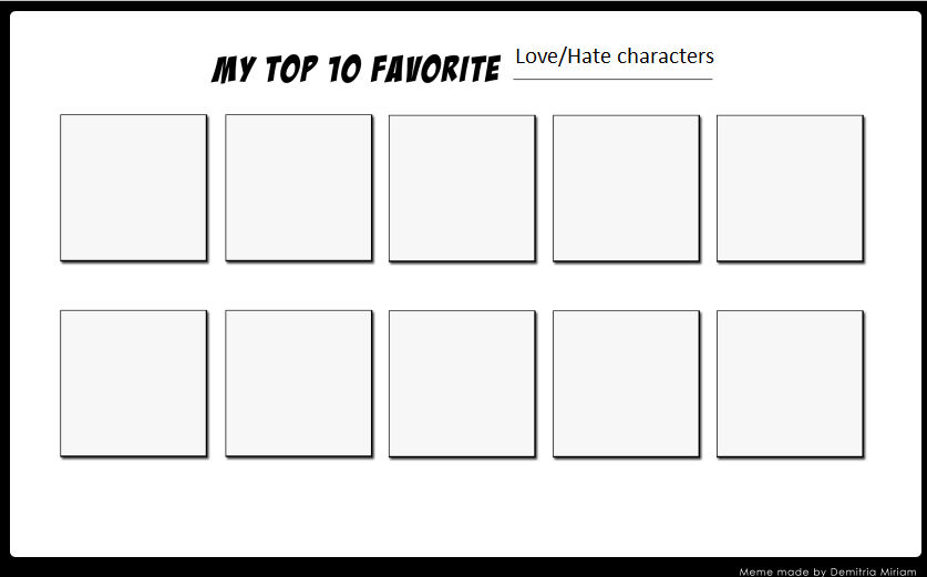 top 10 favorite love/hate characters Blank Meme Template