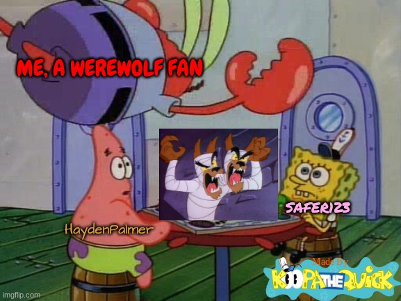 I Am A Big Werewolf Fan! | ME, A WEREWOLF FAN; SAFER123; HaydenPalmer | image tagged in mr krabs jumping on table | made w/ Imgflip meme maker