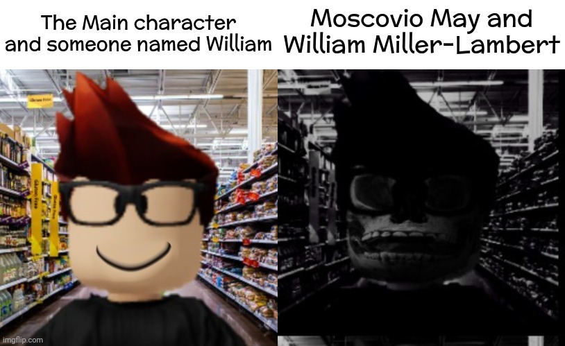 The Main character and someone named William Moscovio May and William Miller-Lambert | image tagged in mc smiling,mc becoming uncanny dark mode | made w/ Imgflip meme maker