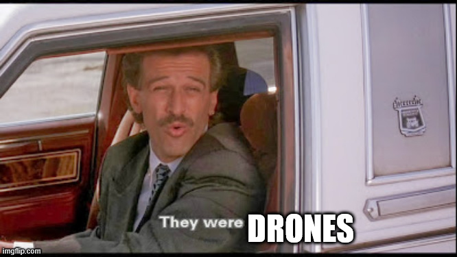 They were cones | DRONES | image tagged in they were cones | made w/ Imgflip meme maker