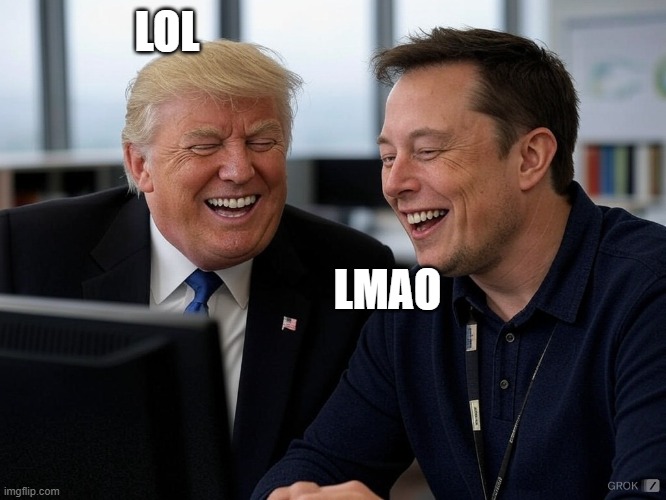 Trump and Elon laughing | LOL LMAO | image tagged in trump and elon laughing | made w/ Imgflip meme maker