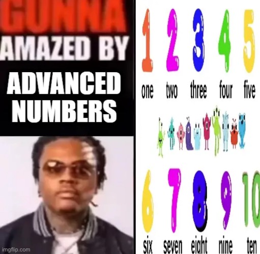 Gunna amazed by advanced numbers | image tagged in shitpost,msmg | made w/ Imgflip meme maker