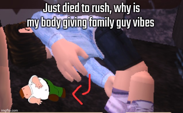 Enderparrot family guy death pose | Just died to rush, why is my body giving family guy vibes | image tagged in enderparrot family guy death pose | made w/ Imgflip meme maker