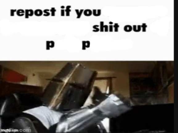 repost if you shit out pp | made w/ Imgflip meme maker