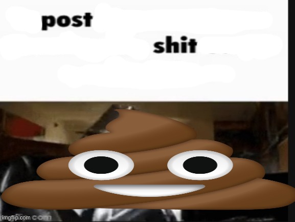 post shit | made w/ Imgflip meme maker