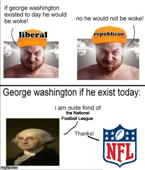 George Washington if he existed today | the National Football League | image tagged in george washington if he existed today | made w/ Imgflip meme maker