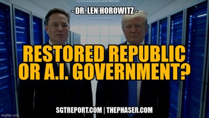 Restored Republic or AI Government? -- Dr. Len Horowitz (Video)