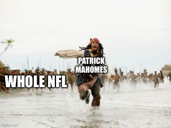 Jack Sparrow Being Chased | PATRICK 
MAHOMES; WHOLE NFL | image tagged in memes,jack sparrow being chased | made w/ Imgflip meme maker