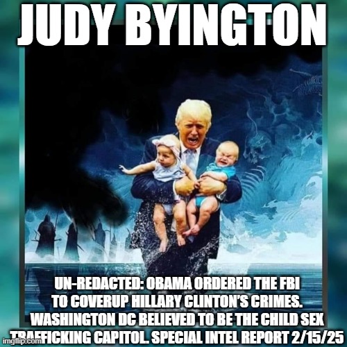 Judy Byington: Un-Redacted: Obama Ordered FBI to Coverup Hillary Clinton’s Crimes. Washington DC Believed to Be the Child Sex Trafficking Capitol. Special Intel Report 2/15/25 (Video) 