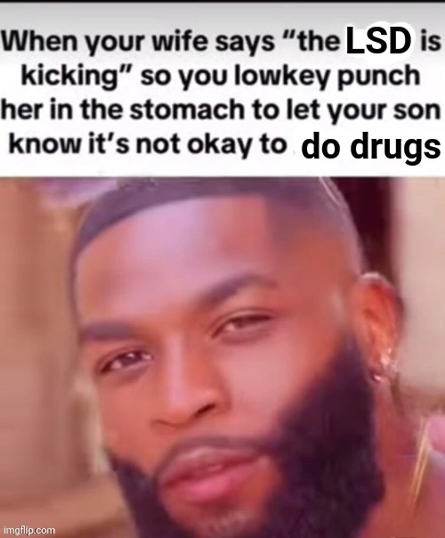 LSD; do drugs | made w/ Imgflip meme maker