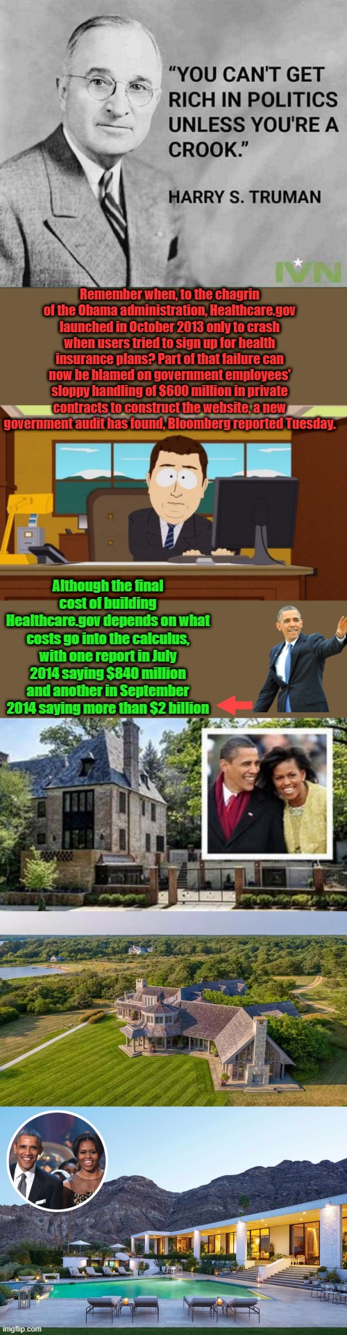 Politicians should be audited every year while in office & no stock trading. . PASS THE LAW | Remember when, to the chagrin of the Obama administration, Healthcare.gov launched in October 2013 only to crash when users tried to sign up for health insurance plans? Part of that failure can now be blamed on government employees' sloppy handling of $600 million in private contracts to construct the website, a new government audit has found, Bloomberg reported Tuesday. Although the final cost of building Healthcare.gov depends on what costs go into the calculus, with one report in July 2014 saying $840 million and another in September 2014 saying more than $2 billion | image tagged in memes,aaaaand its gone | made w/ Imgflip meme maker