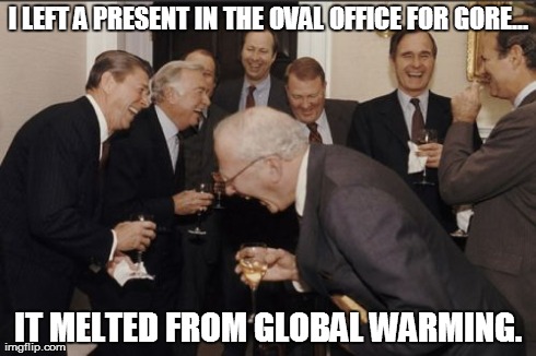 Laughing Men In Suits | I LEFT A PRESENT IN THE OVAL OFFICE FOR GORE... IT MELTED FROM GLOBAL WARMING. | image tagged in memes,laughing men in suits | made w/ Imgflip meme maker