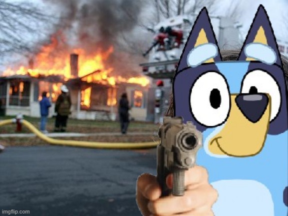 Disaster Bluey | image tagged in memes,disaster girl | made w/ Imgflip meme maker