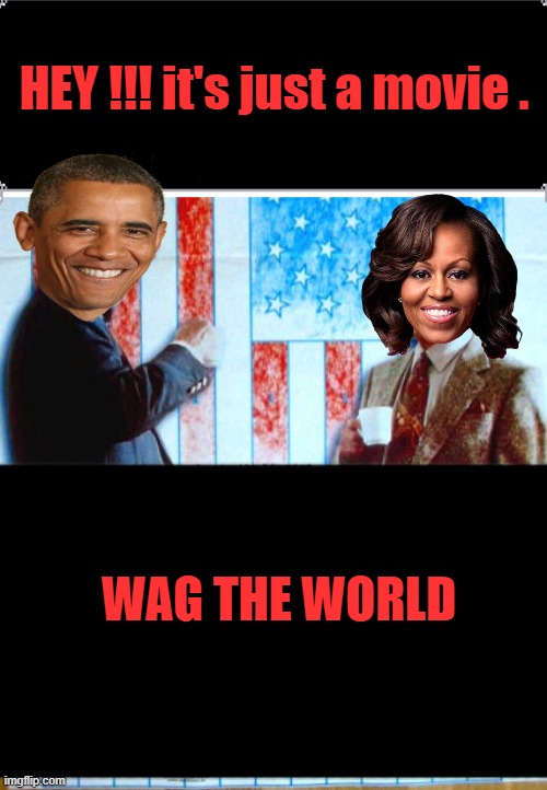 The plot was useing HOLLOWwood to push Political agenda useing FAKE MSM & Movies | HEY !!! it's just a movie . WAG THE WORLD | made w/ Imgflip meme maker