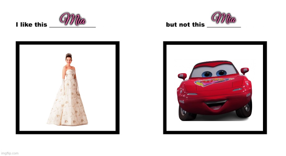 I Prefer Princess Mia Over Mia (Cars) | Mia; Mia | image tagged in disney princess,disney,princess,live action,2001,beautiful girl | made w/ Imgflip meme maker