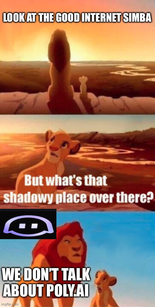 Simba Shadowy Place | LOOK AT THE GOOD INTERNET SIMBA; WE DON’T TALK ABOUT POLY.AI | image tagged in memes,simba shadowy place | made w/ Imgflip meme maker