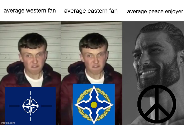 average western fan vs average eastern fan vs average peace enjoyer | average western fan; average eastern fan; average peace enjoyer | image tagged in average fan vs average fan vs average enjoyer,western,eastern,nato,csto,peace | made w/ Imgflip meme maker