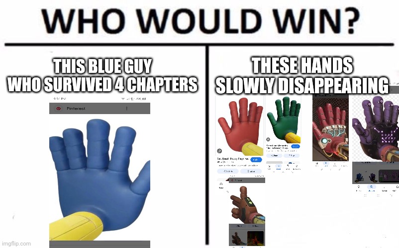 Blue guy vs all guys | THIS BLUE GUY WHO SURVIVED 4 CHAPTERS; THESE HANDS SLOWLY DISAPPEARING | image tagged in memes,who would win | made w/ Imgflip meme maker