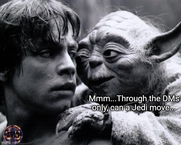 Yoda & Luke | Mmm...Through the DMs only, can a Jedi move... | image tagged in yoda luke | made w/ Imgflip meme maker