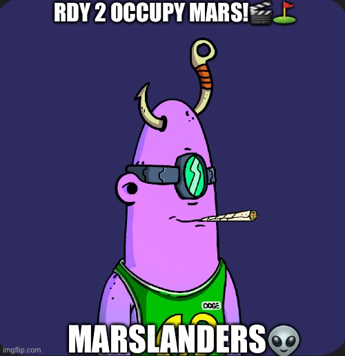 Doge | RDY 2 OCCUPY MARS!🎬⛳️; MARSLANDERS👽 | image tagged in doge | made w/ Imgflip meme maker