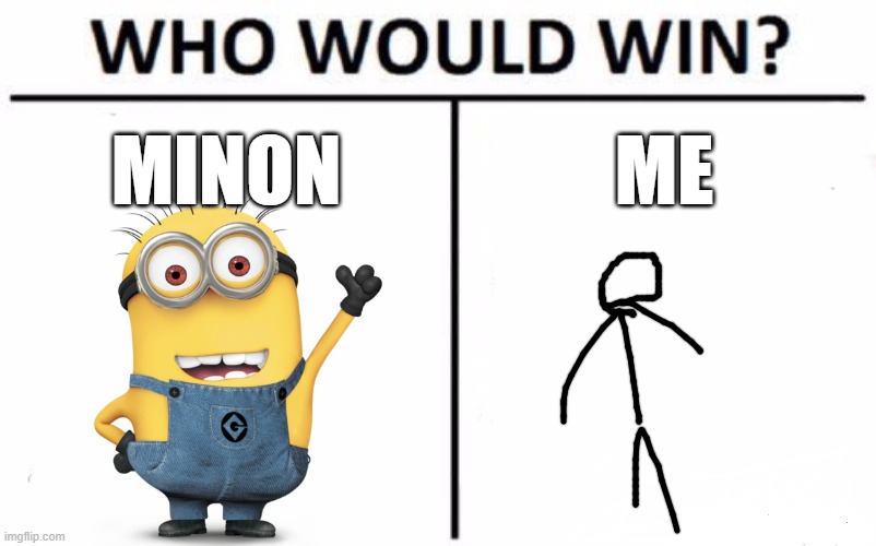 Mom meme | MINON; ME | image tagged in memes,who would win | made w/ Imgflip meme maker