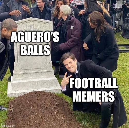 Guy posing in front of grave | AGUERO’S BALLS; FOOTBALL MEMERS | image tagged in guy posing in front of grave | made w/ Imgflip meme maker