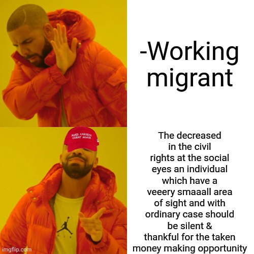 -What did ya spelled against me? | -Working migrant; The decreased in the civil rights at the social eyes an individual which have a veeery smaaall area of sight and with ordinary case should be silent & thankful for the taken money making opportunity | image tagged in memes,drake hotline bling,trump immigration policy,hardworking guy,civil rights,small brain yelling at big brain | made w/ Imgflip meme maker