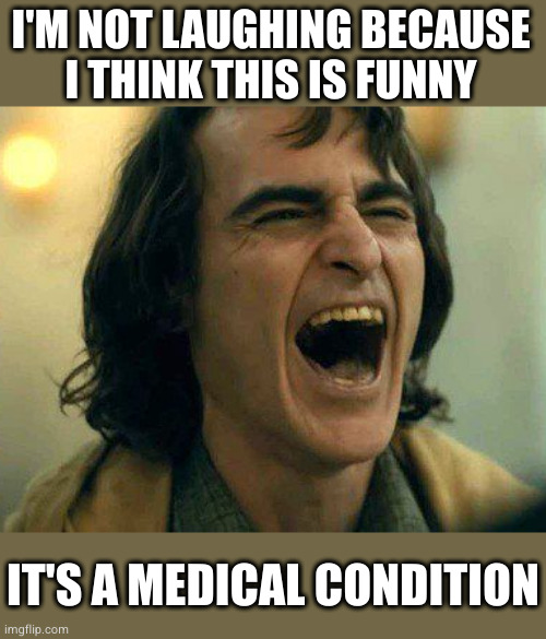 I'M NOT LAUGHING BECAUSE
I THINK THIS IS FUNNY IT'S A MEDICAL CONDITION | made w/ Imgflip meme maker