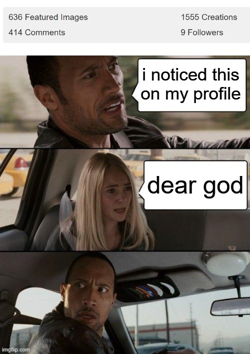 over the edge | i noticed this on my profile; dear god | image tagged in memes,the rock driving | made w/ Imgflip meme maker