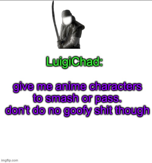 LuigiChad | give me anime characters to smash or pass. don't do no goofy shit though | image tagged in luigichad | made w/ Imgflip meme maker