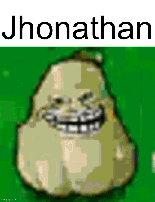 Jhonathan | Jhonathan | image tagged in jhonathan,pvz | made w/ Imgflip meme maker