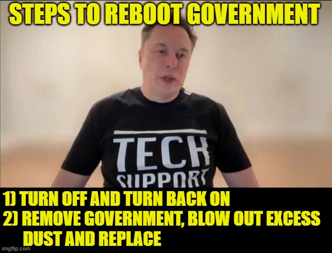 Government Tech Support | STEPS TO REBOOT GOVERNMENT; 1) TURN OFF AND TURN BACK ON
2) REMOVE GOVERNMENT, BLOW OUT EXCESS
      DUST AND REPLACE | image tagged in sega,maga,elon musk,doge,video games,1980s | made w/ Imgflip meme maker