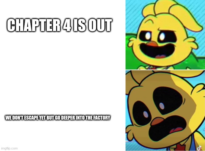 This is why I'm sad (check out my stream Fredom_place) | CHAPTER 4 IS OUT; WE DON'T ESCAPE YET BUT GO DEEPER INTO THE FACTORY | image tagged in kickinchicken oh yeah oh no,poppy playtime | made w/ Imgflip meme maker